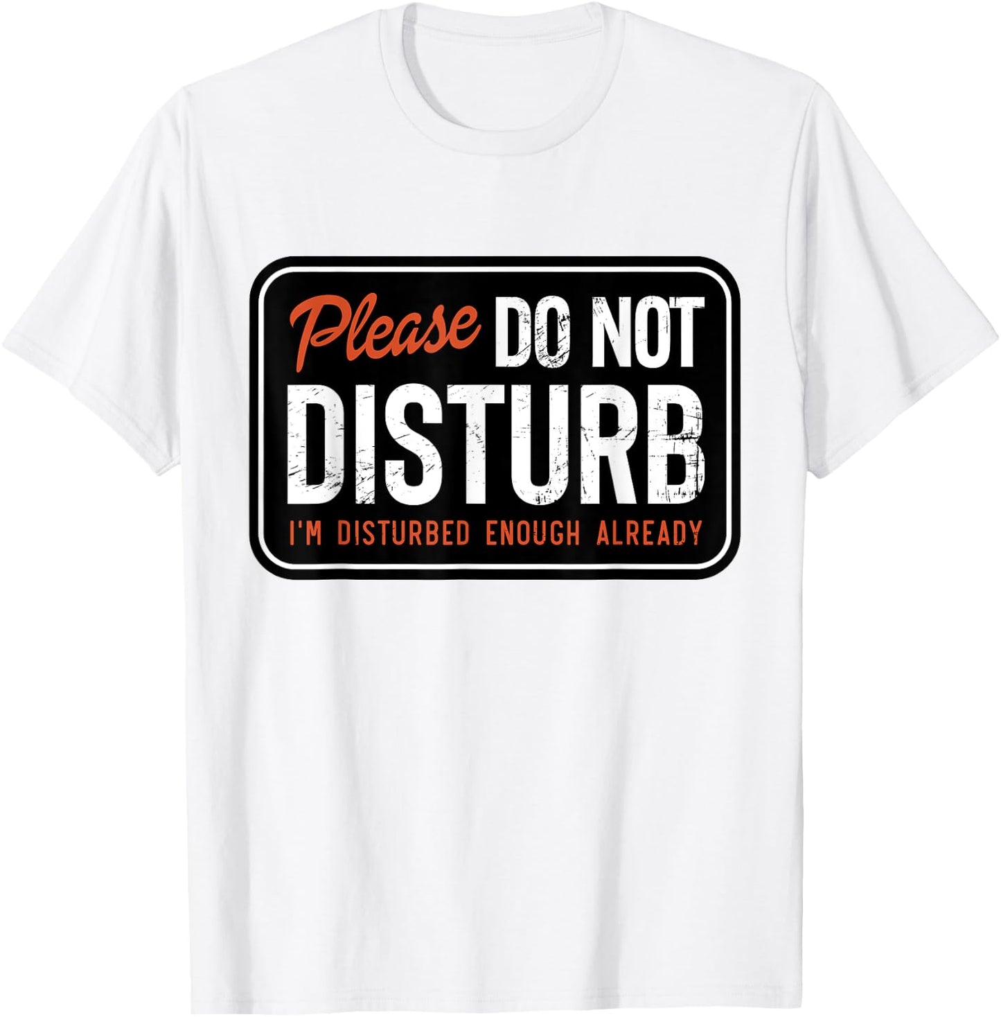Trending And Gifts Please Do not Disturb I'm Disturbed Enough Already Funny , Small, White T-Shirt - T-Shirt | White