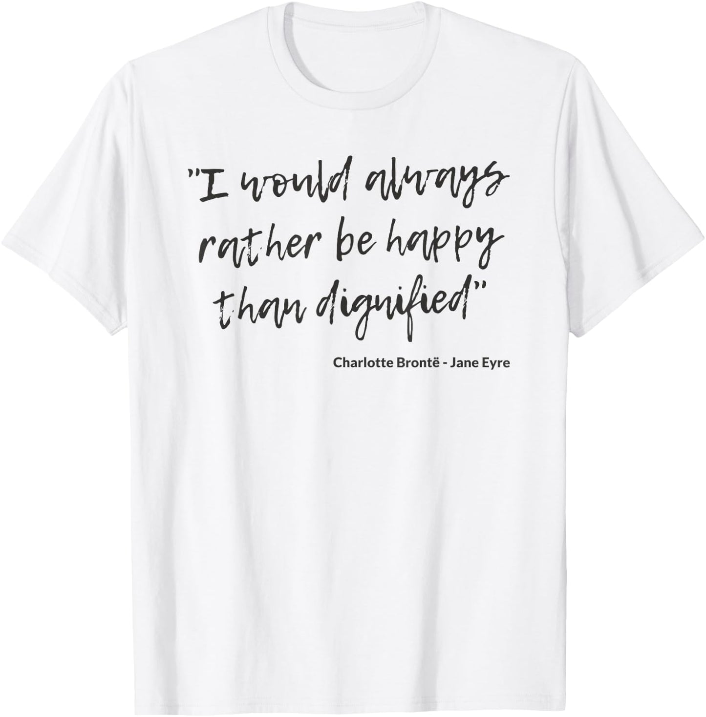 Jane Eyre Quote Charlotte Brontë Rather Happy Than Dignified T-Shirt - T-Shirt | White