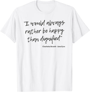Jane Eyre Quote Charlotte Brontë Rather Happy Than Dignified T-Shirt - T-Shirt | White
