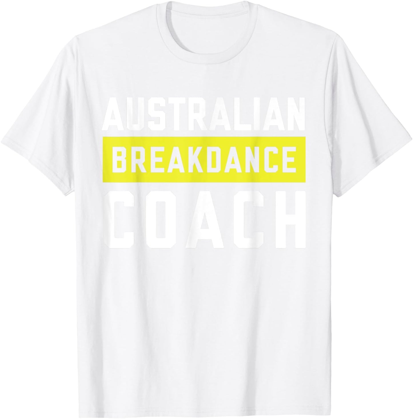 Australian Breakdancing Costume Coach Break Dancer Matching T-Shirt - T-Shirt | White