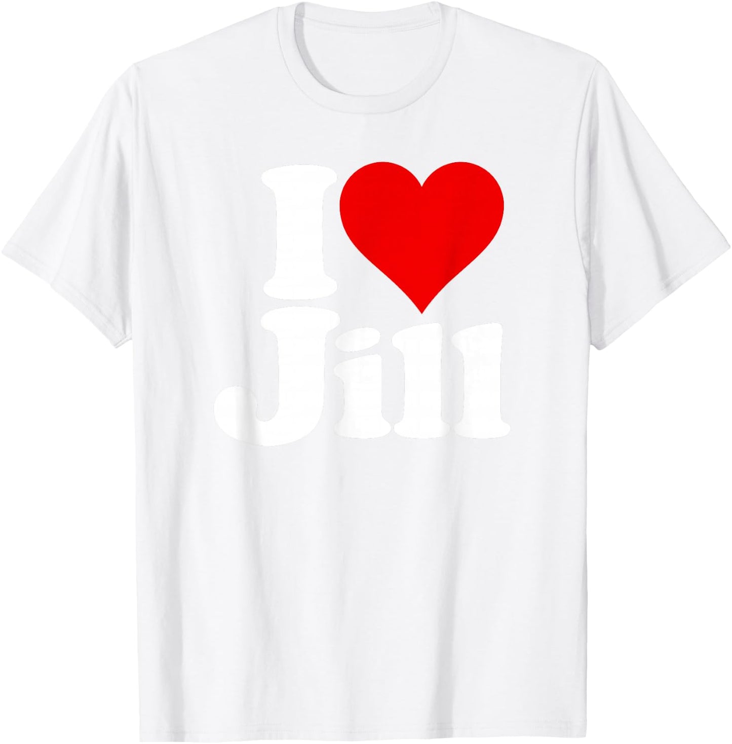 I Love Heart Jill Name on a T-Shirt - T-Shirt | White