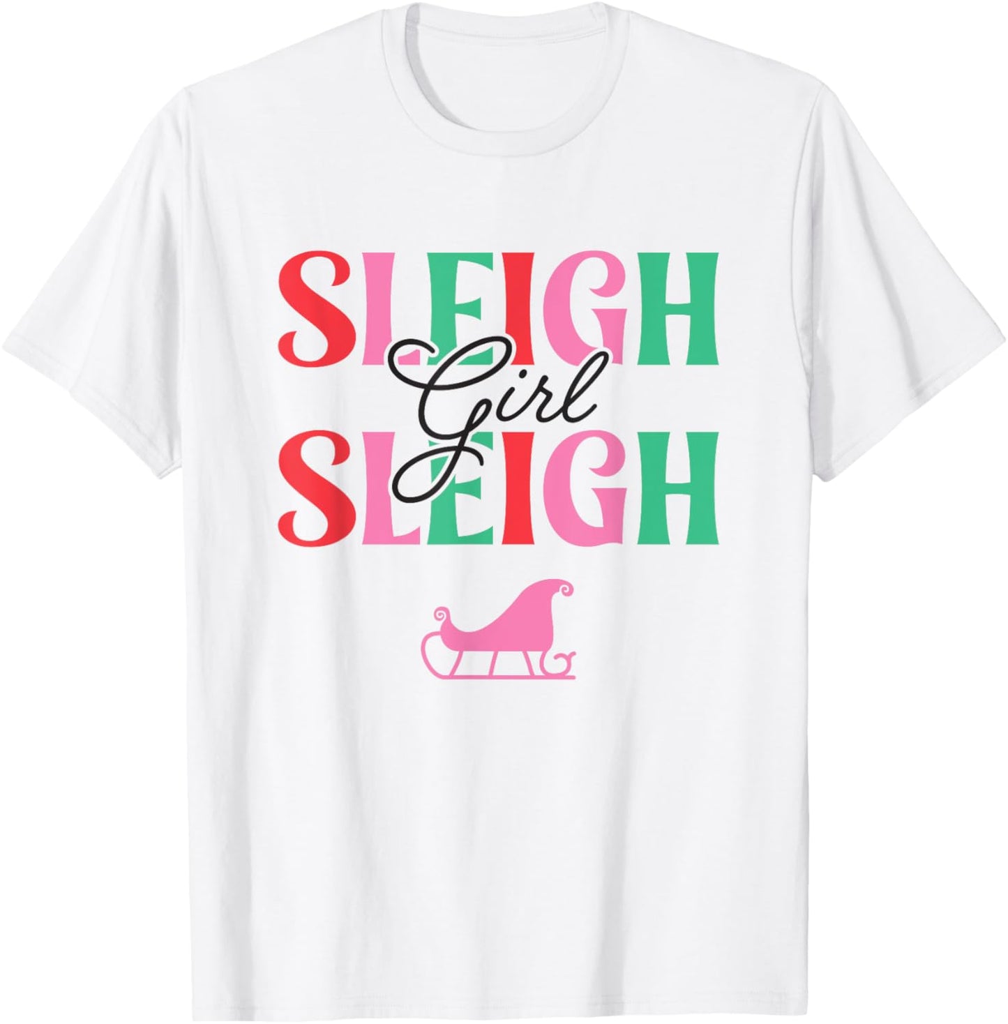 Sleigh Girl Sleigh, Christmas T-Shirt - T-Shirt | White