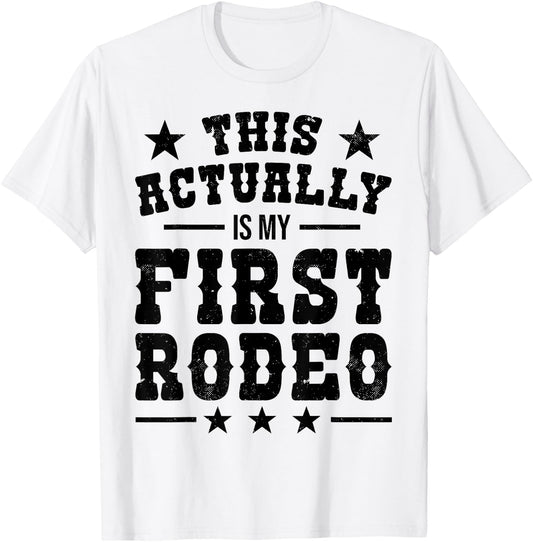 This Actually Is My First Rodeo Funny Cowboy Cowgirl T-Shirt - T-Shirt | White