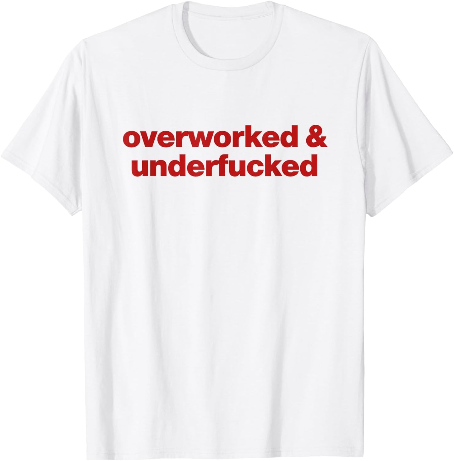 Overworked and Underfucked T-Shirt - T-Shirt | White