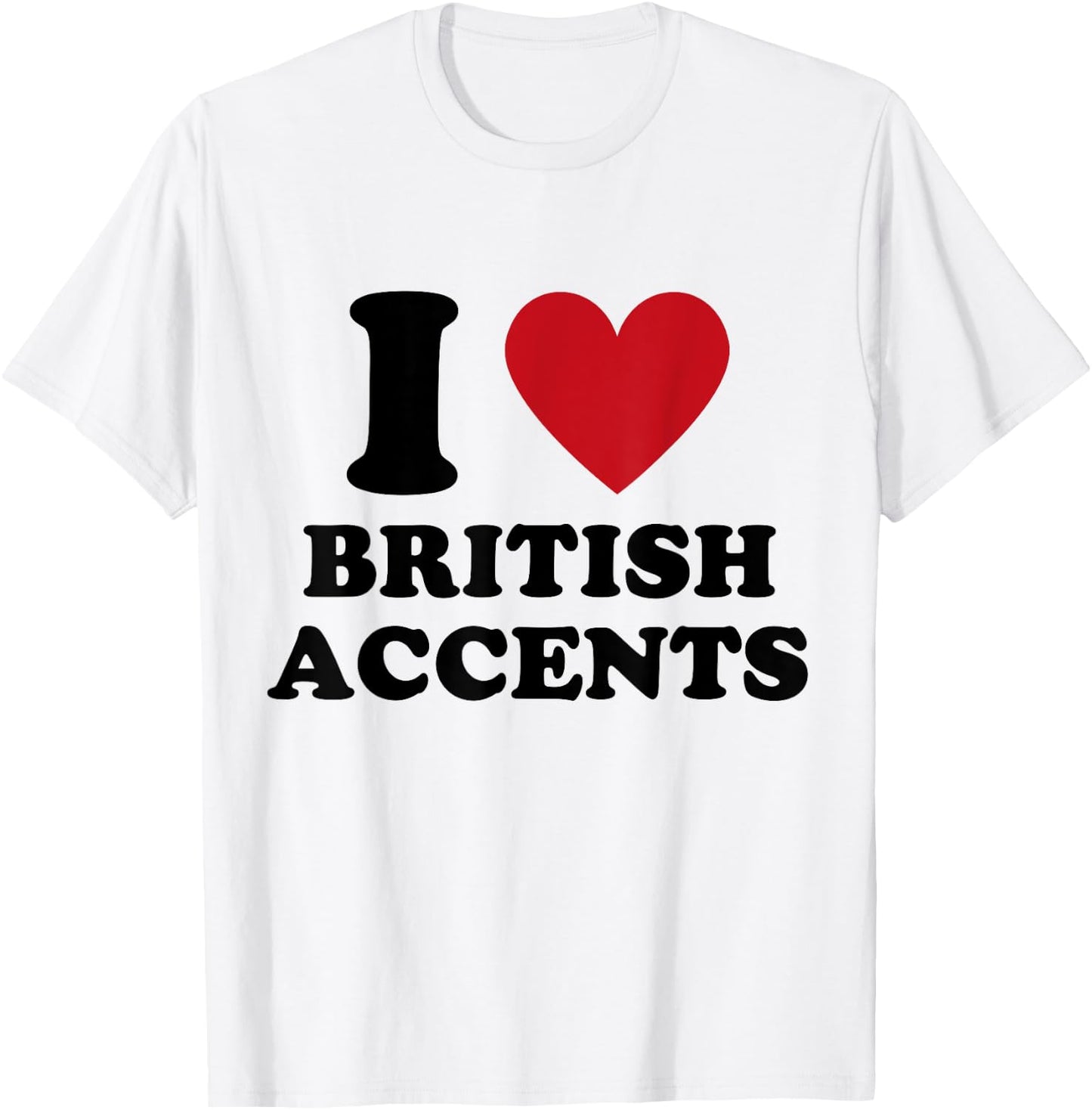 I Love British Accents I Heart British Accents T-Shirt - T-Shirt | White