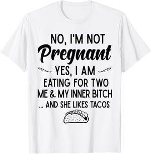 No I'm Not Pregnant Yes I Am Eating For Two Me Bitch Tacos T-Shirt - T-Shirt | White