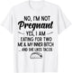 No I'm Not Pregnant Yes I Am Eating For Two Me Bitch Tacos T-Shirt - T-Shirt | White
