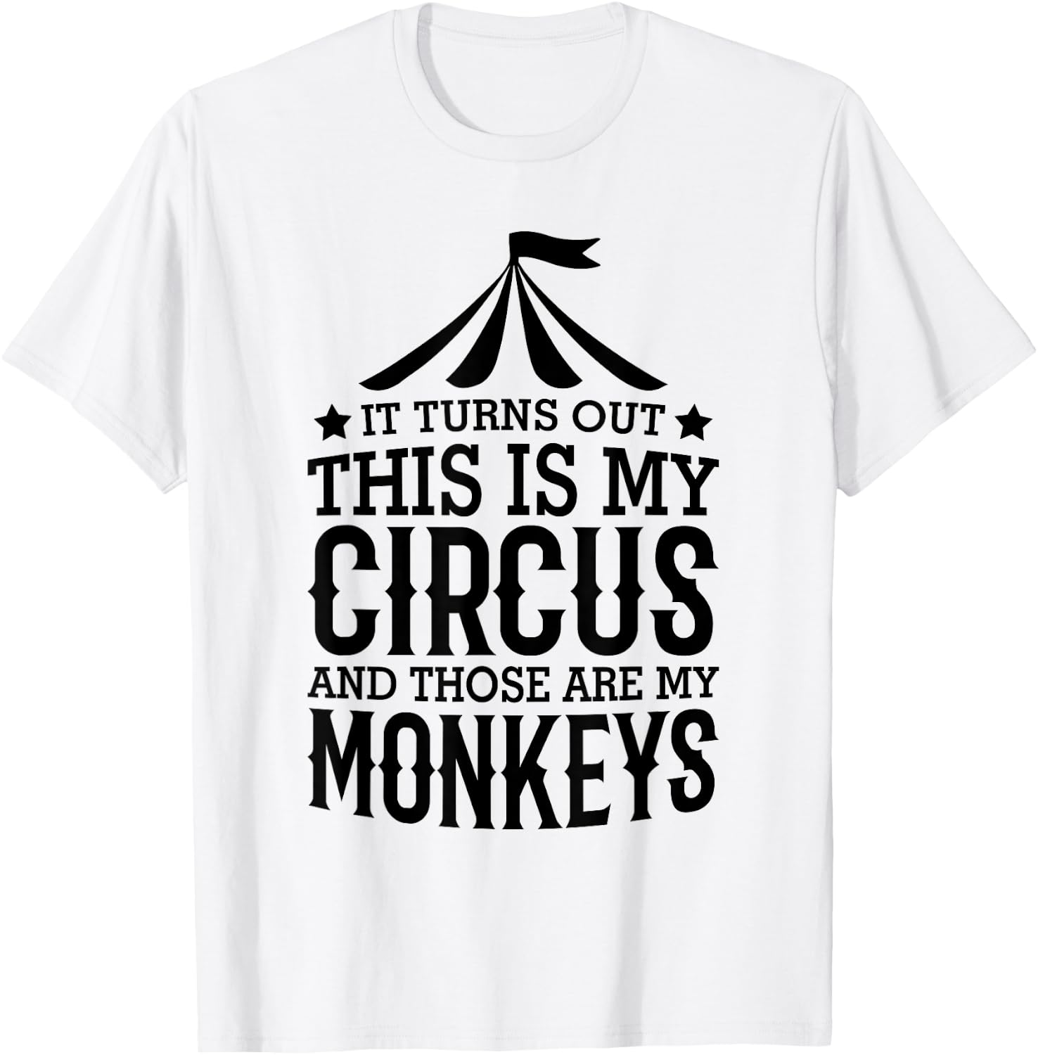 It Turns Out This Is My Circus And Those Are My Monkeys T-Shirt - T-Shirt | White