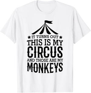It Turns Out This Is My Circus And Those Are My Monkeys T-Shirt - T-Shirt | White