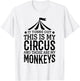 It Turns Out This Is My Circus And Those Are My Monkeys T-Shirt - T-Shirt | White