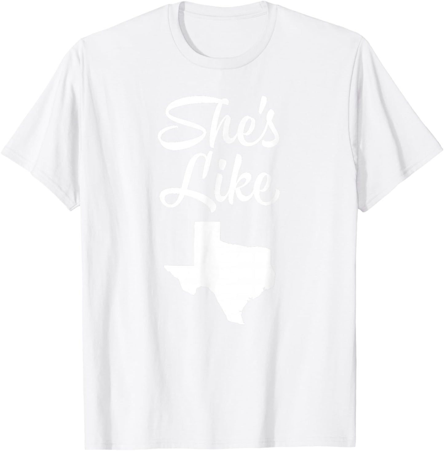She's like Texas shirt T-Shirt - T-Shirt | White