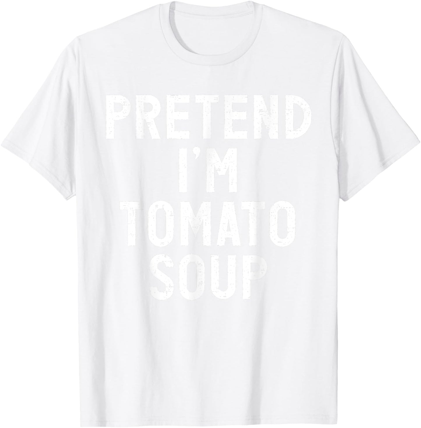 Pretend I'm Tomato Soup Halloween Costume T-Shirt - T-Shirt | White