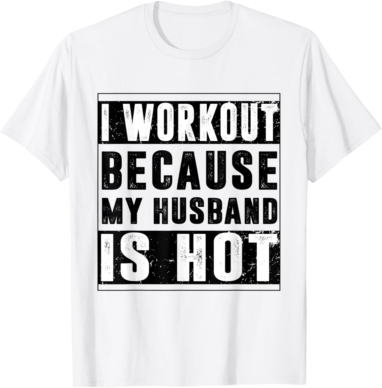 I Workout Because My Husband is Hot Funny Workout T-Shirt - T-Shirt | White