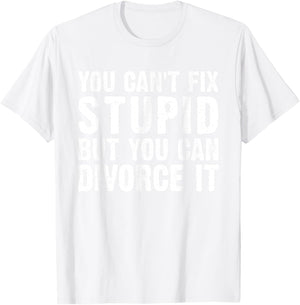 You Can't Fix Stupid But You Can Divorce It Divorce Party T-Shirt - T-Shirt | White
