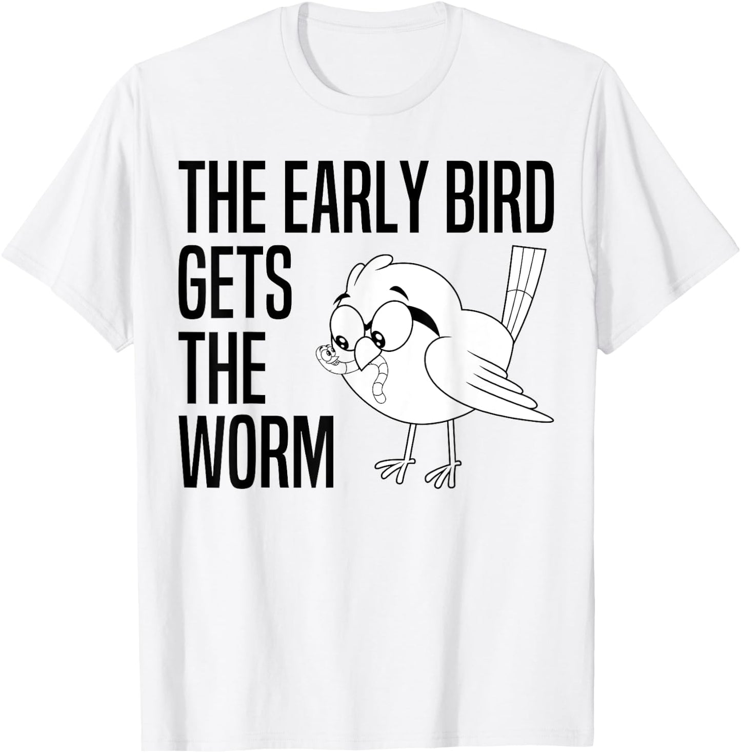 The Early Bird Gets The Worm - Early Bird Catches The Worm T-Shirt - T-Shirt | White