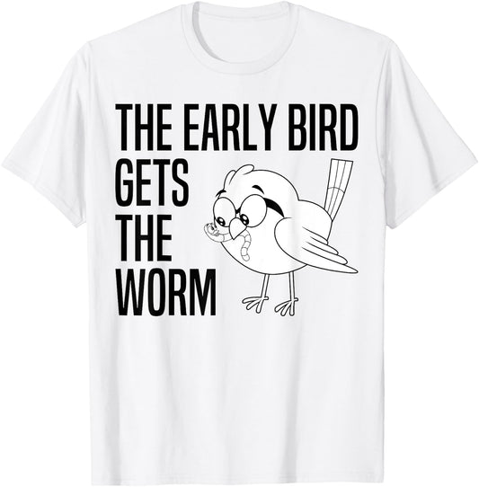 The Early Bird Gets The Worm - Early Bird Catches The Worm T-Shirt - T-Shirt | White