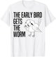The Early Bird Gets The Worm - Early Bird Catches The Worm T-Shirt - T-Shirt | White