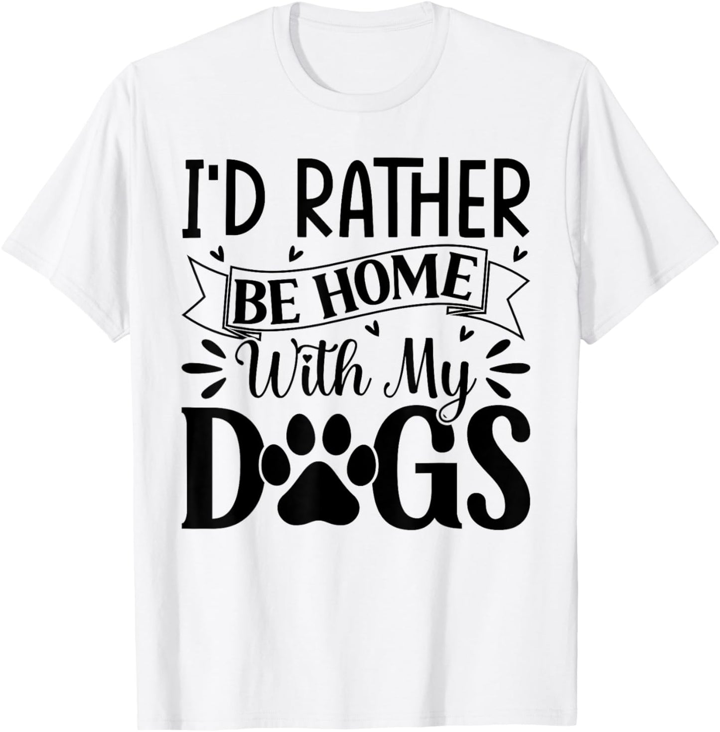 I'd Rather Be Home With My Dogs T-Shirt - T-Shirt | White