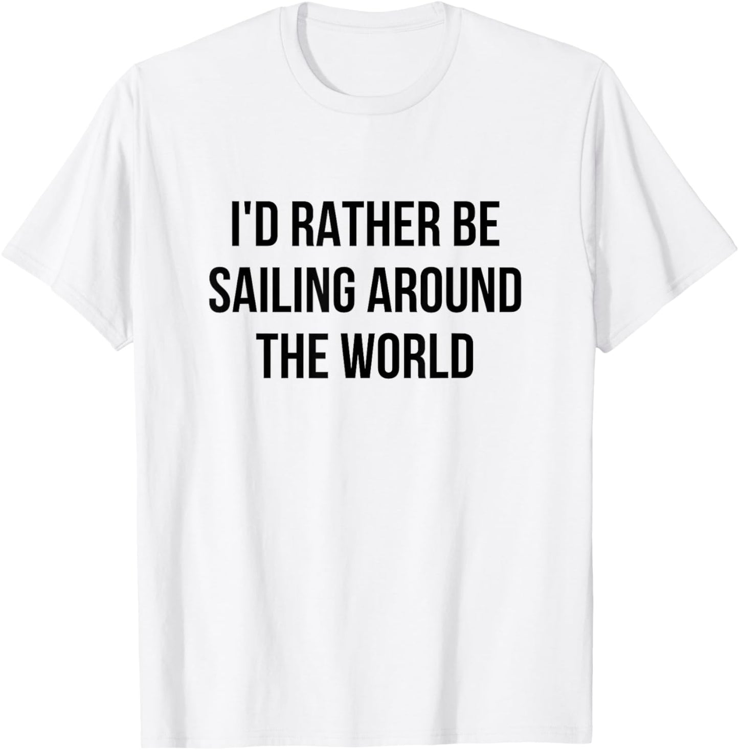 I'd Rather Be Sailing Around The World T-Shirt - T-Shirt | White