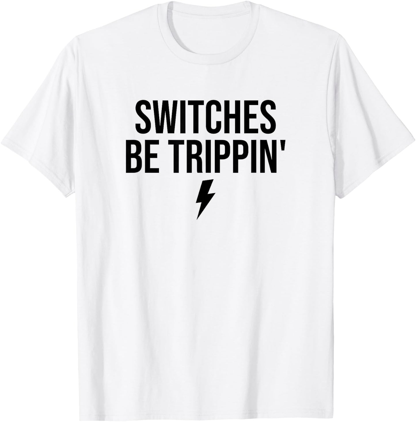 Switches Be Trippin' Funny Fathers Day Electrician Fuse Box T-Shirt - T-Shirt | White