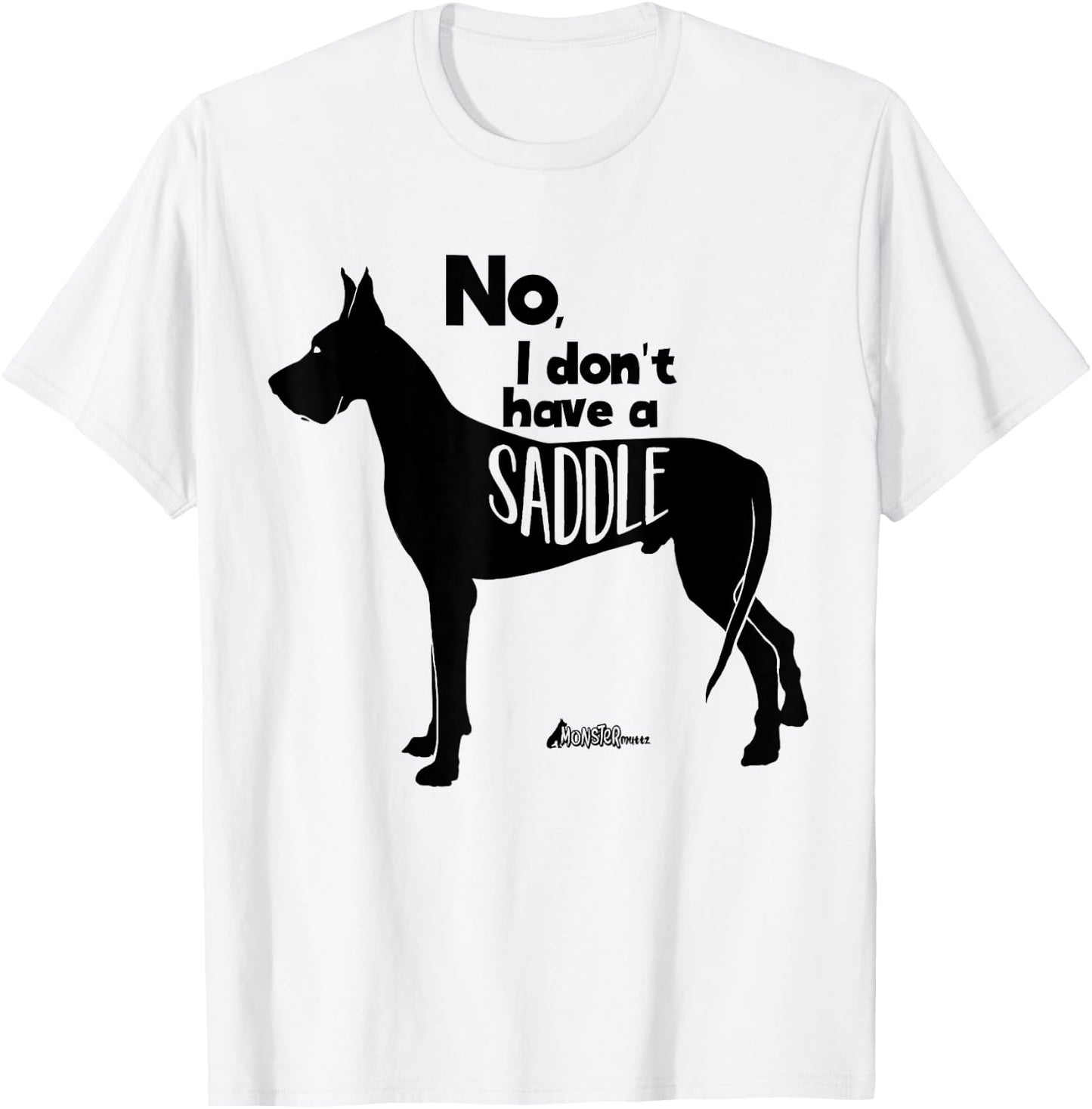 Cute Great Dane Mom Top - No I Don't Have A Saddle Funny T-Shirt - T-Shirt | White