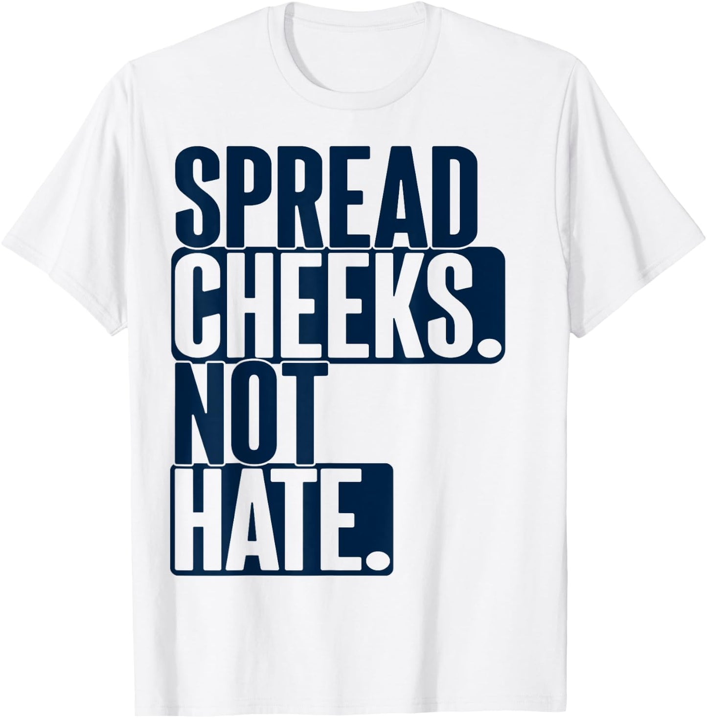 Spread Cheeks Not Hate For Workout Funny Gym Fitness Humor T-Shirt - T-Shirt | White