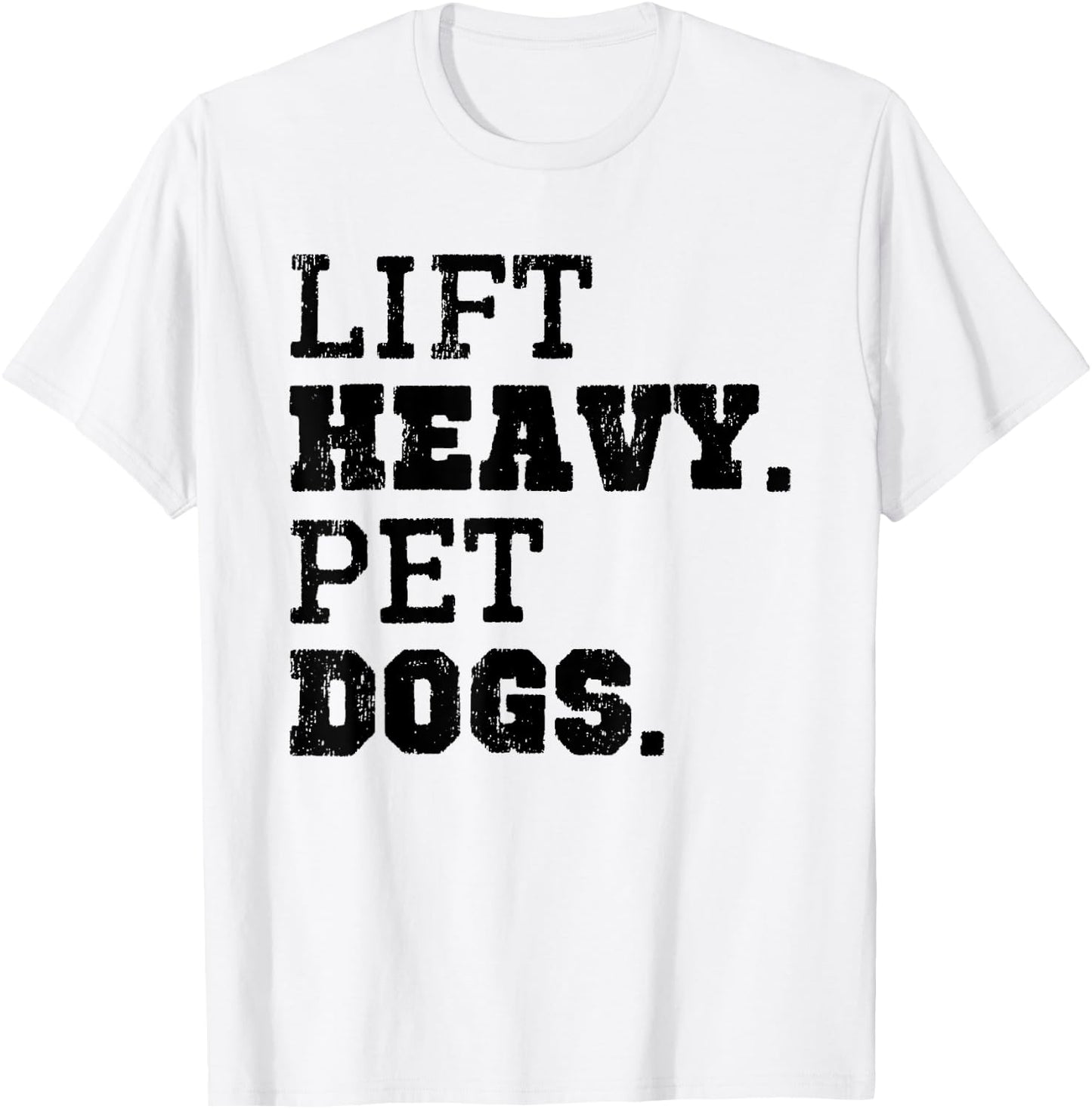Lift Heavy Pet Dogs Funny Gym Workout Weight Lifting Gift T-Shirt - T-Shirt | White