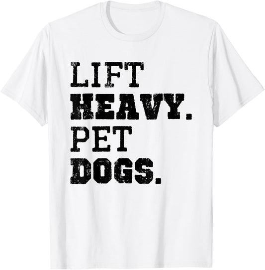 Lift Heavy Pet Dogs Funny Gym Workout Weight Lifting Gift T-Shirt - T-Shirt | White