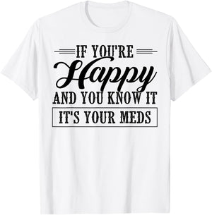 If You're Happy And You Know It It's Your Meds T-Shirt - T-Shirt | White