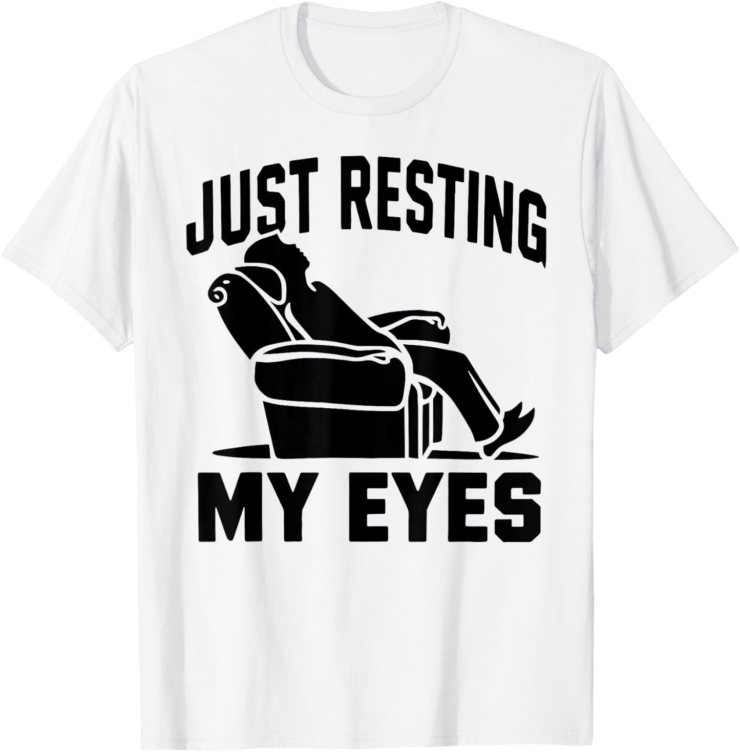 Just Resting My Eyes Dad Recliner Fathers Im Not Sleeping T-Shirt - T-Shirt | White