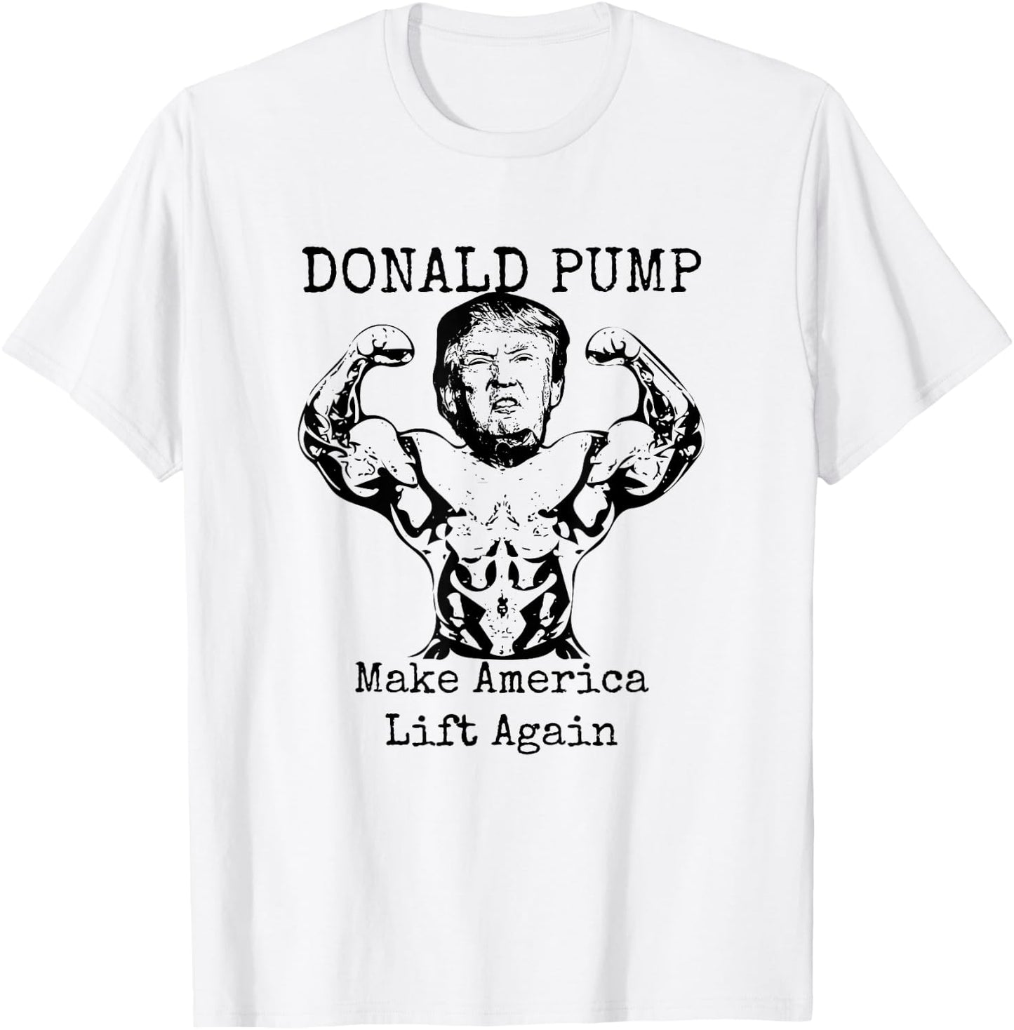Make America Lift Again - Donald Pump T-Shirt - T-Shirt | White