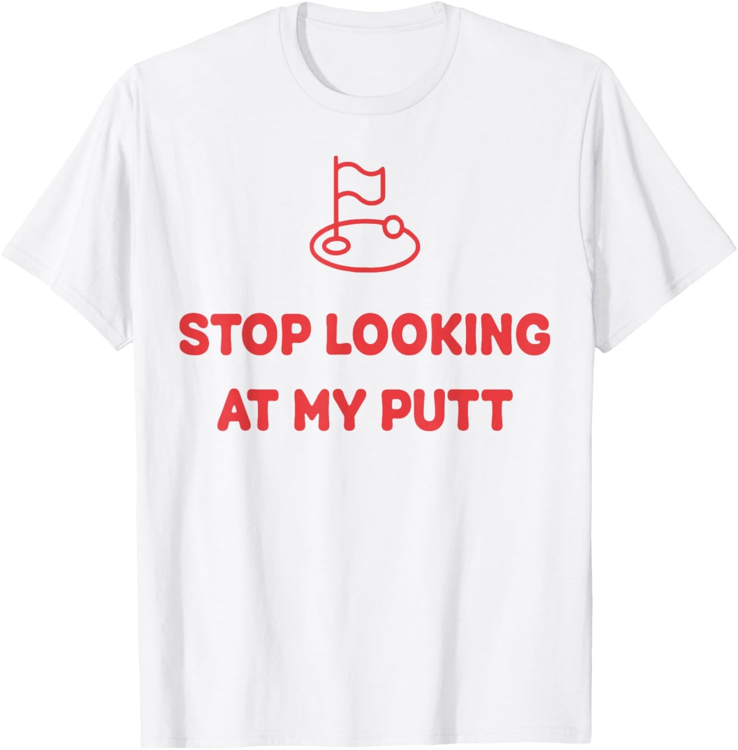 Stop Looking At My Putt Golf T-Shirt - T-Shirt | White