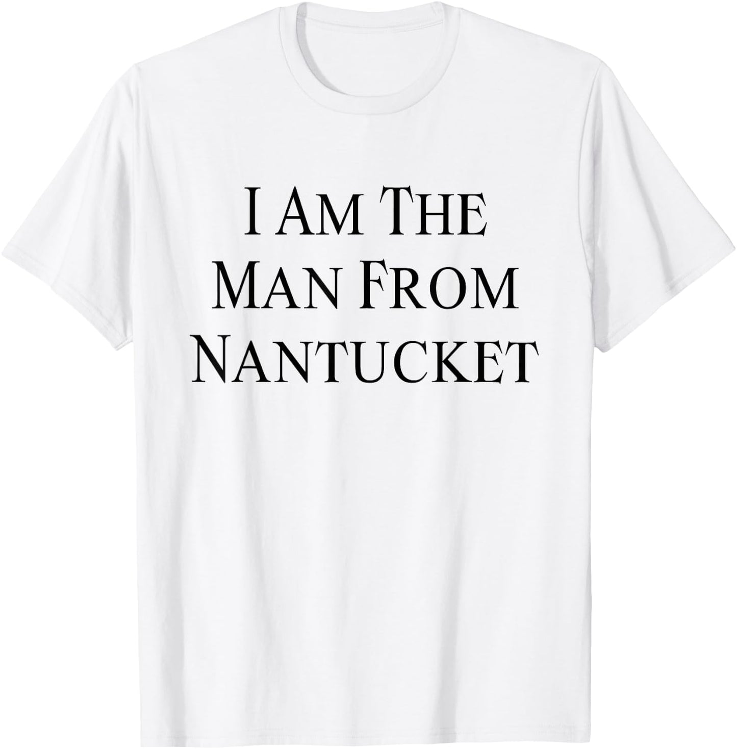 I Am The Man From Nantucket Funny Men's Joking T-Shirt - T-Shirt | White