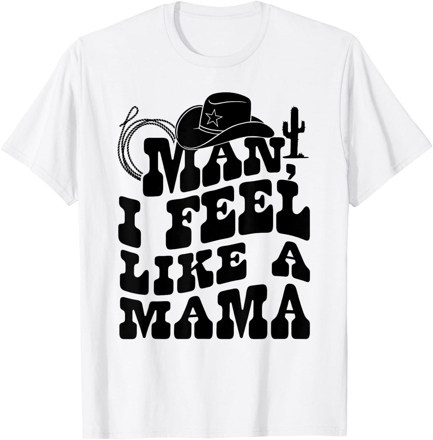 Man I Feel Like A Mama Western Pregnancy Announcement T-Shirt - T-Shirt | White