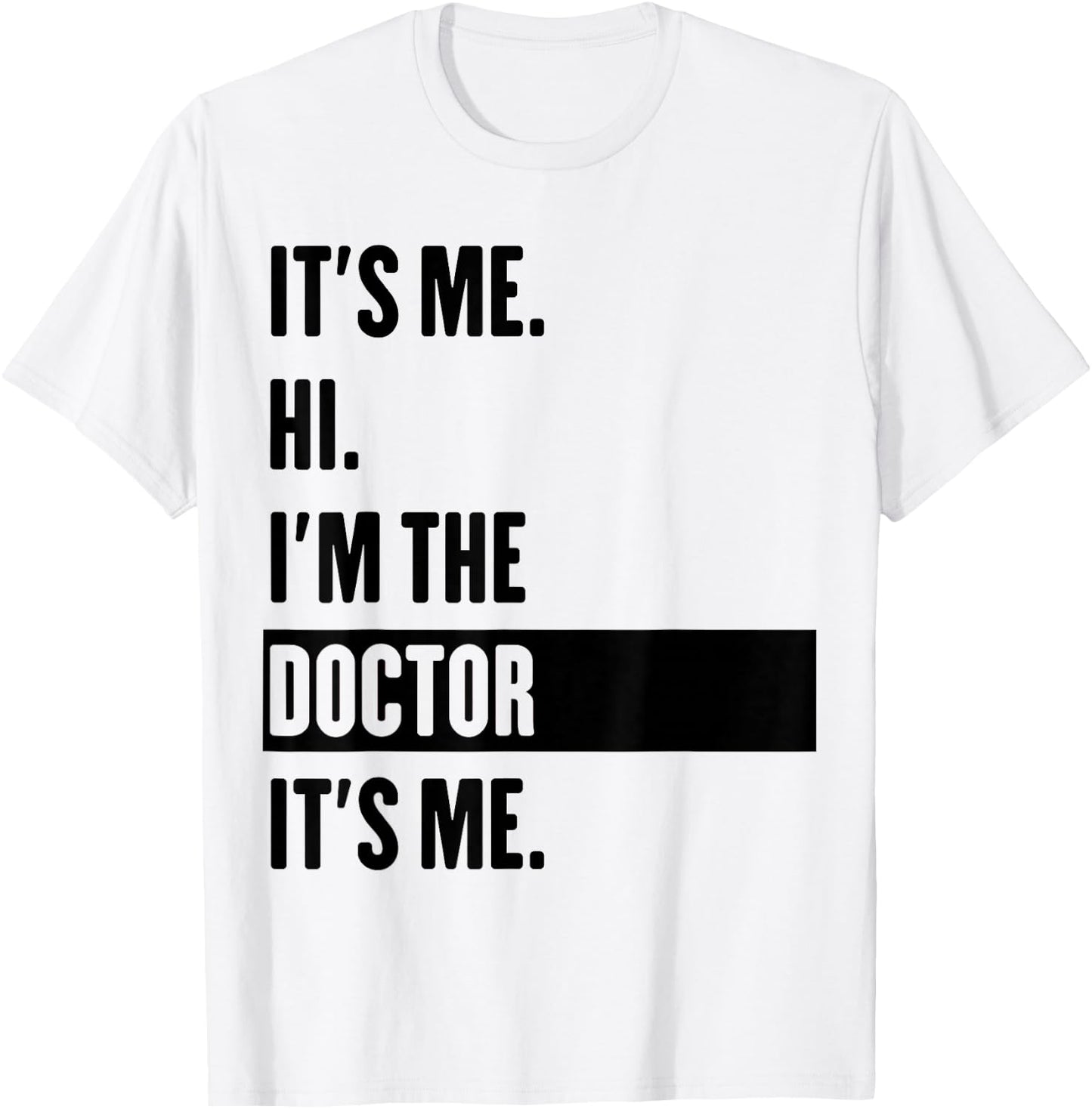 It's Me Hi I'm The Doctor It's Me T-Shirt - T-Shirt | White
