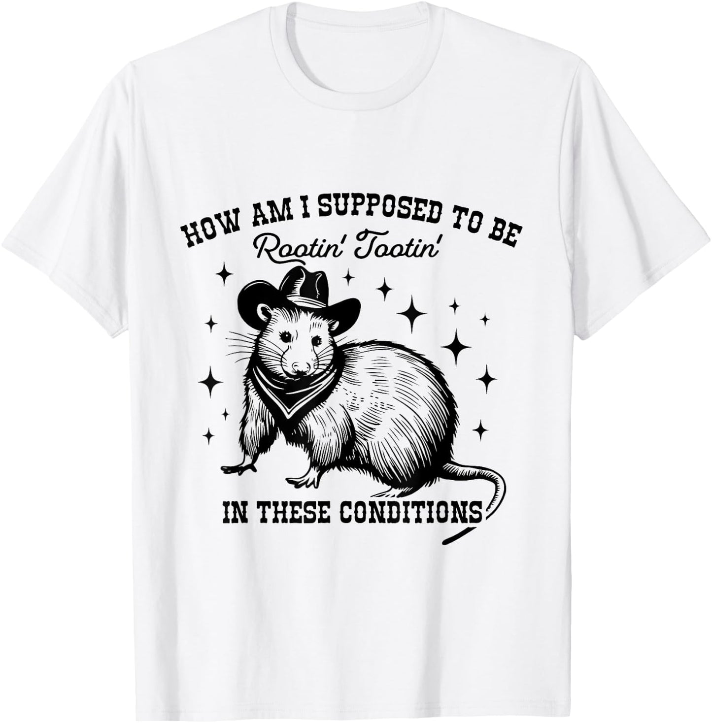 How Am I Supposed to be Rootin' Tootin' In These Conditions T-Shirt - T-Shirt | White