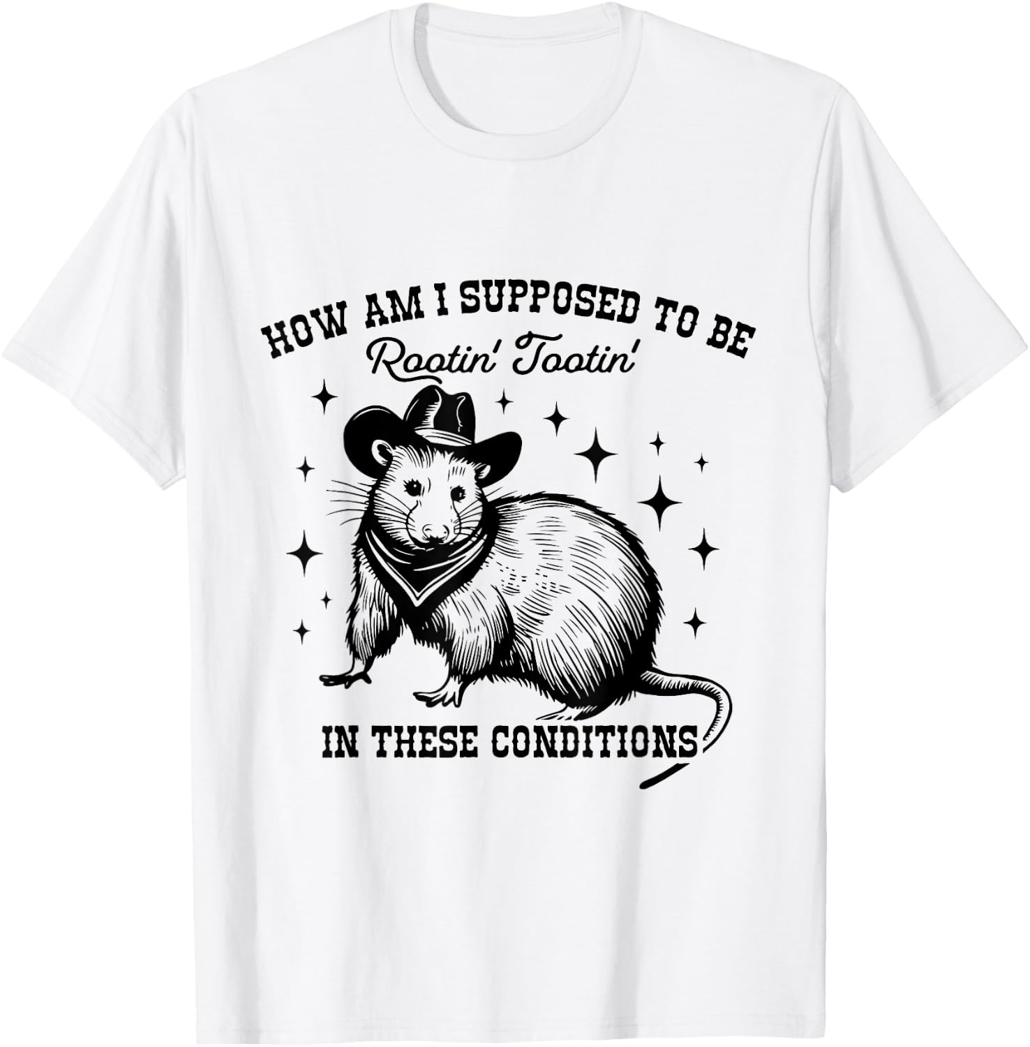 How Am I Supposed to be Rootin' Tootin' In These Conditions T-Shirt - T-Shirt | White