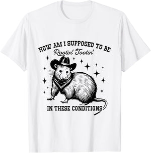 How Am I Supposed to be Rootin' Tootin' In These Conditions T-Shirt - T-Shirt | White