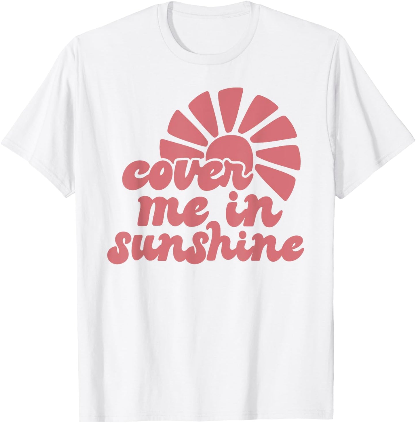 Cover Me In Sunshine T-Shirt - T-Shirt | White