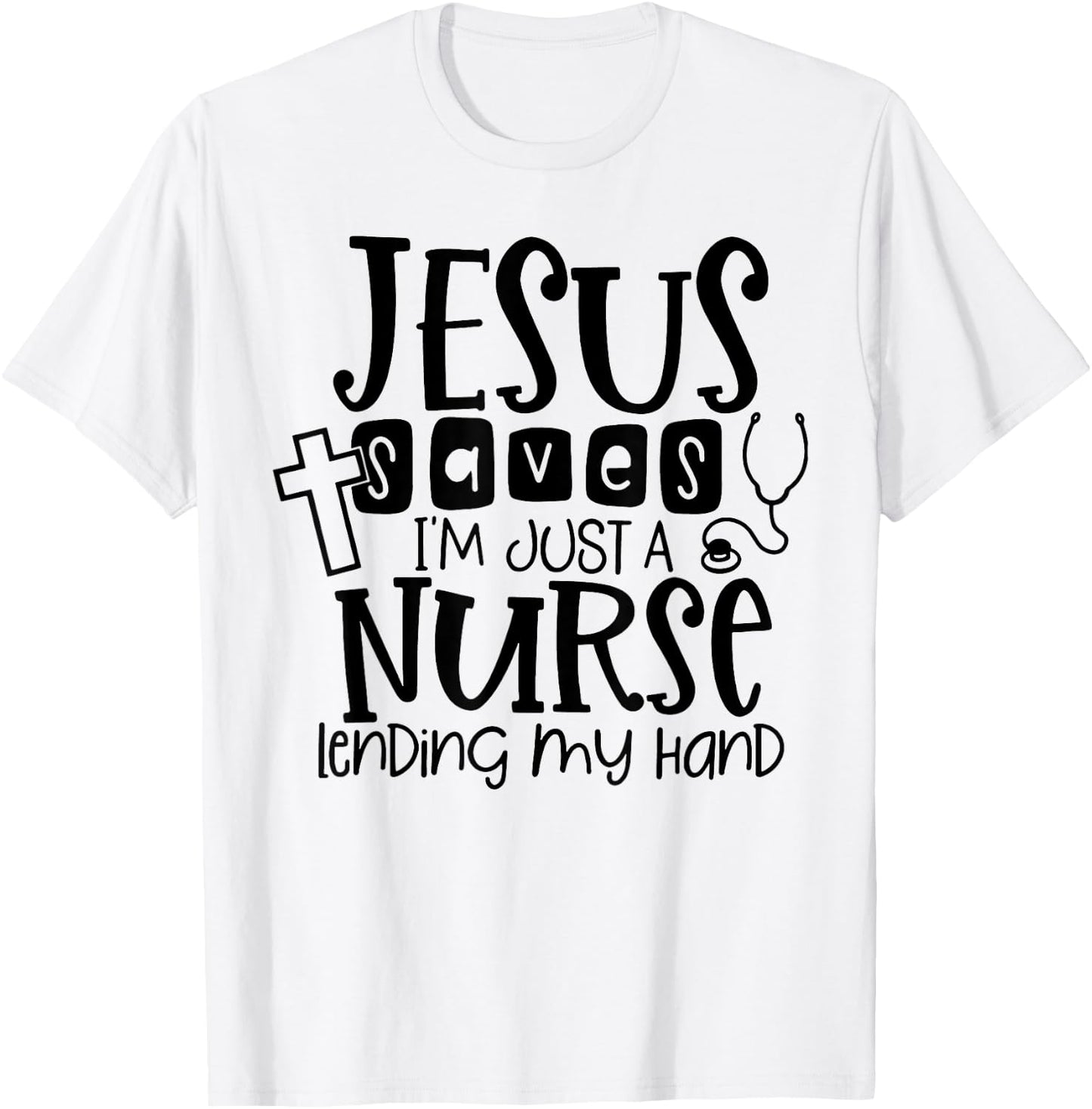 Jesus Saves I'm Just A Nurse Lending My Hand T-Shirt - T-Shirt | White