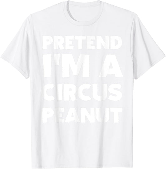 Pretend I'm A Circus Peanut Costume Party Funny Halloween T-Shirt - T-Shirt | White