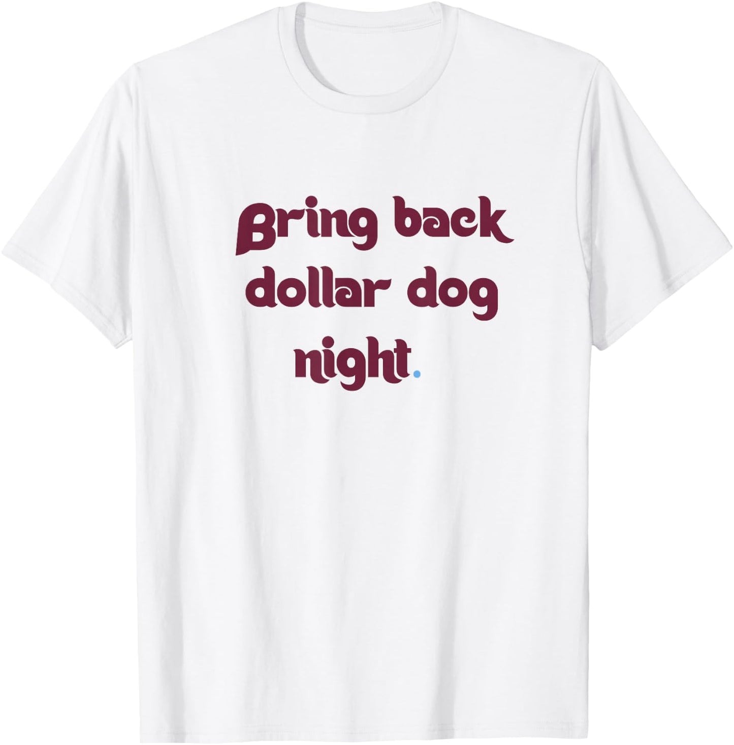 Bring Back Dollar Dog Night T-Shirt - T-Shirt | White