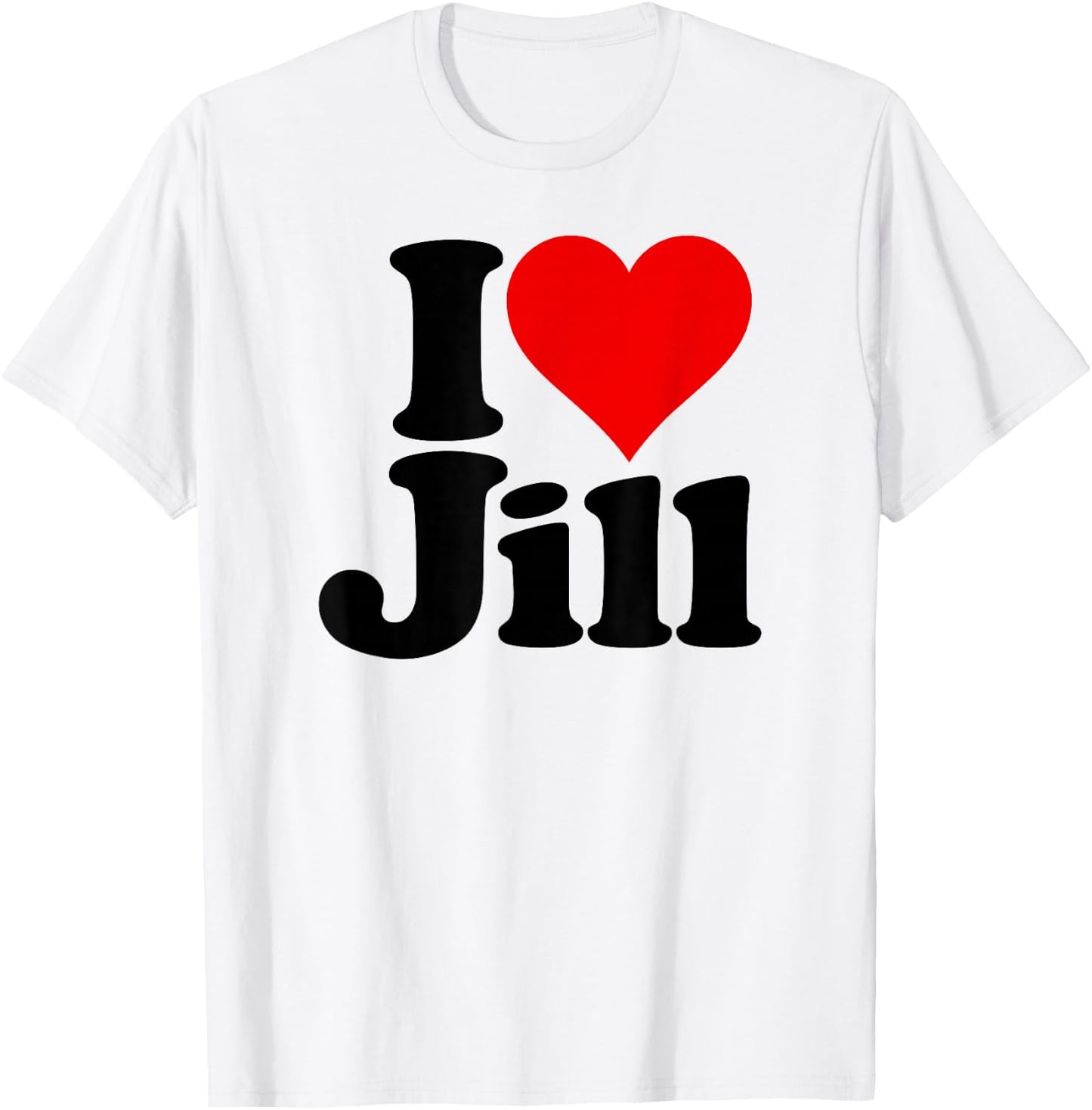 I Love Heart Jill Name on a T-Shirt - T-Shirt | White