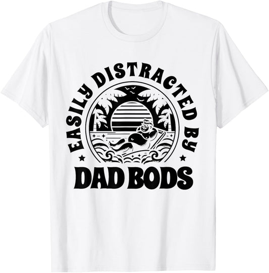 Easily Distracted By Dad Bods Father Grandpa Uncle Beer T-Shirt - T-Shirt | White