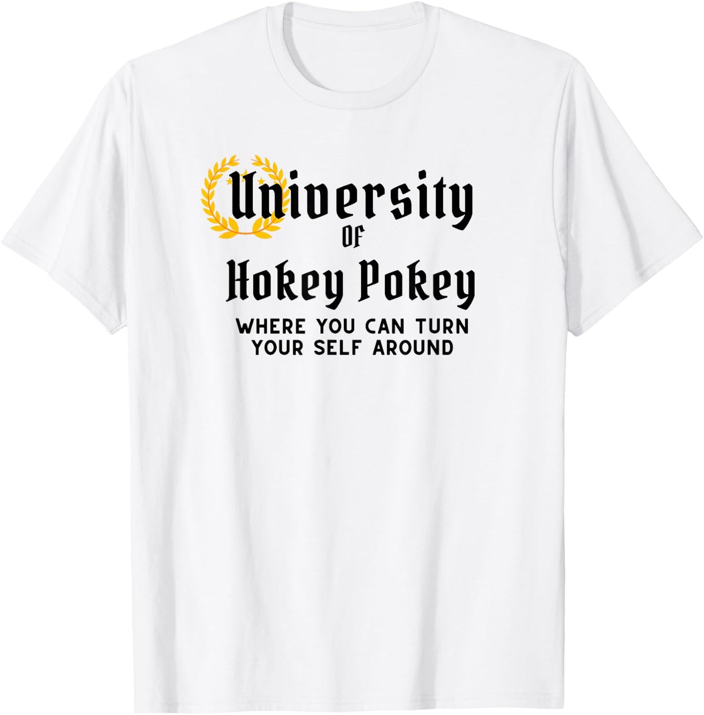 University Of Hokey Pokey Where You Can Turn Yourself Around T-Shirt - T-Shirt | White