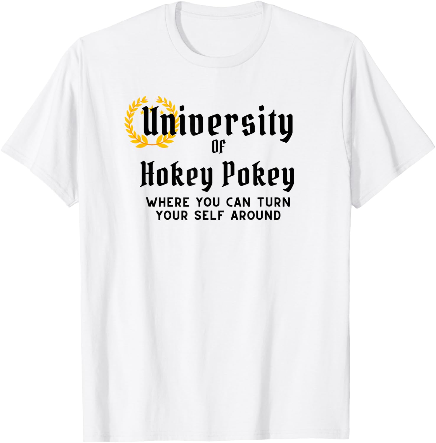 University Of Hokey Pokey Where You Can Turn Yourself Around T-Shirt - T-Shirt | White