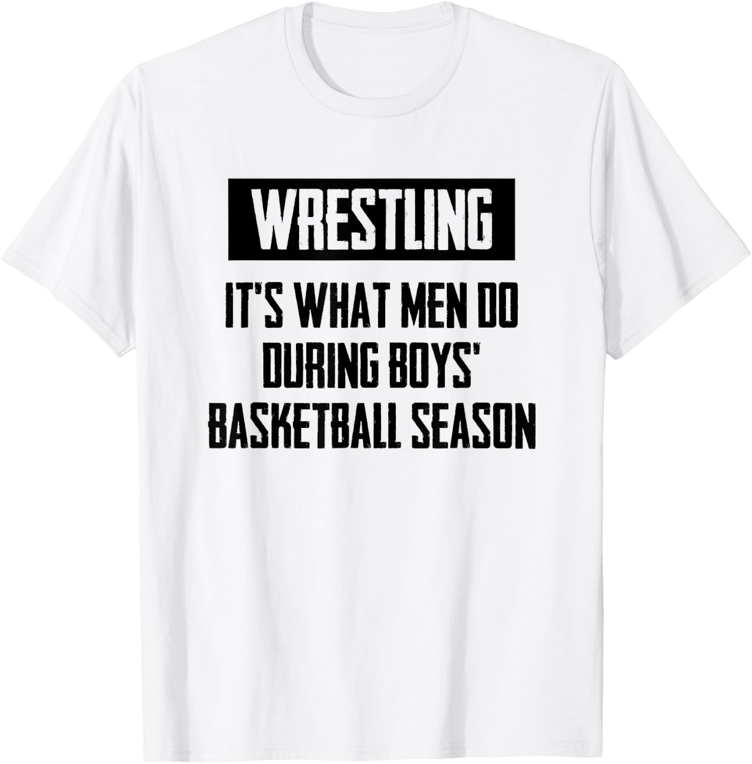 Wrestling It's What Men Do During Boys Basketball Season T-Shirt - T-Shirt | White