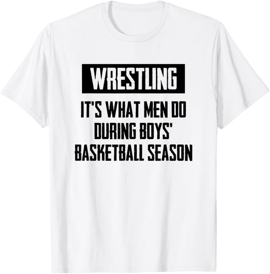 Wrestling It's What Men Do During Boys Basketball Season T-Shirt - T-Shirt | White