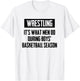 Wrestling It's What Men Do During Boys Basketball Season T-Shirt - T-Shirt | White
