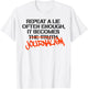Repeat A Lie Often Enough It Becomes Journalism T-Shirt - T-Shirt | White